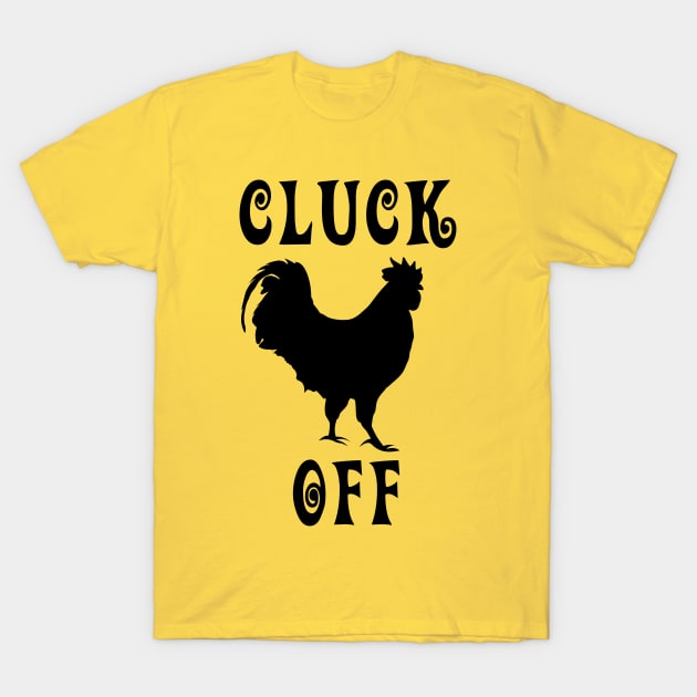 Cluck Off T-Shirt by imphavok